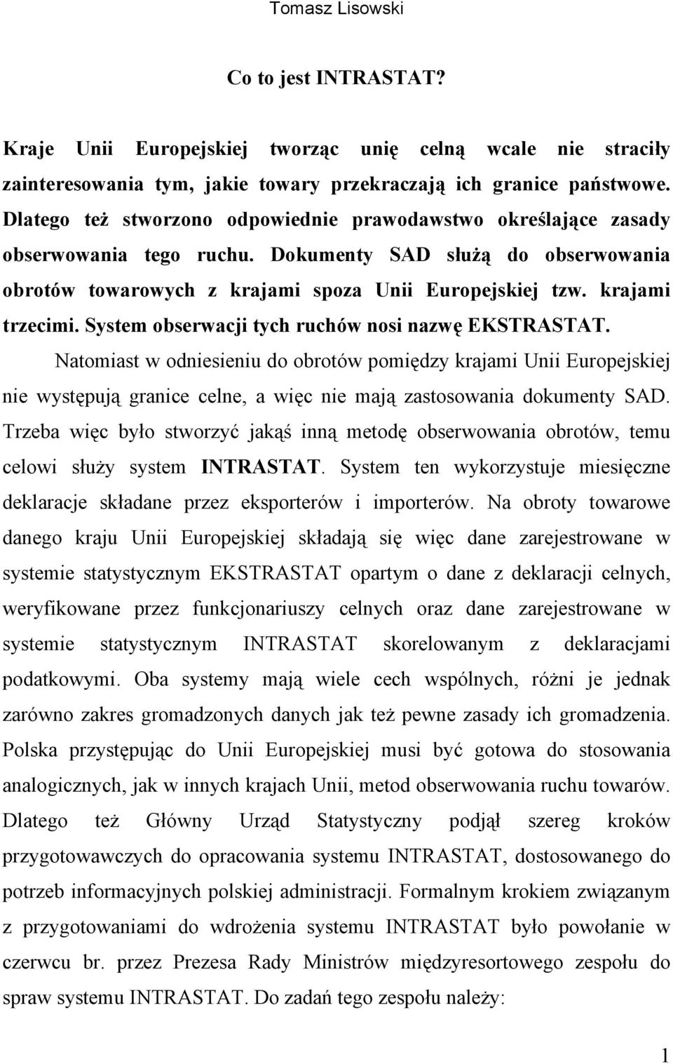 krajami trzecimi. System obserwacji tych ruchów nosi nazwę EKSTRASTAT.