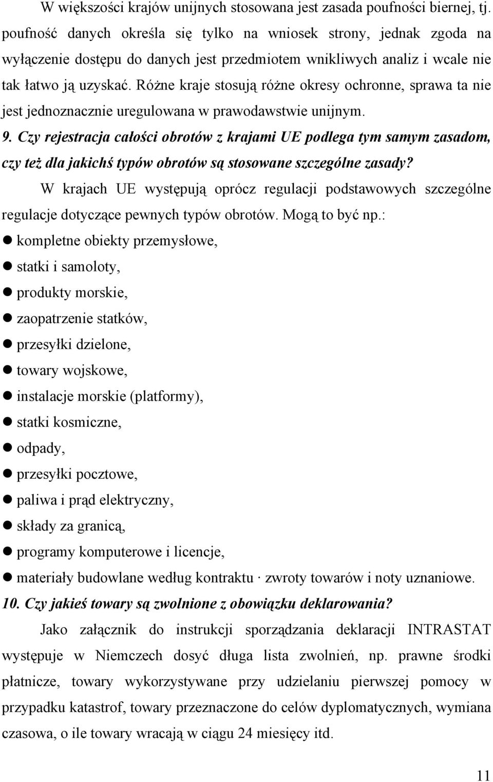 Różne kraje stosują różne okresy ochronne, sprawa ta nie jest jednoznacznie uregulowana w prawodawstwie unijnym. 9.