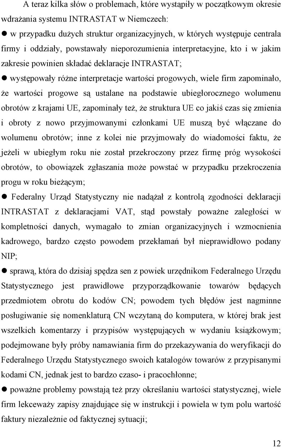 wartości progowe są ustalane na podstawie ubiegłorocznego wolumenu obrotów z krajami UE, zapominały też, że struktura UE co jakiś czas się zmienia i obroty z nowo przyjmowanymi członkami UE muszą być