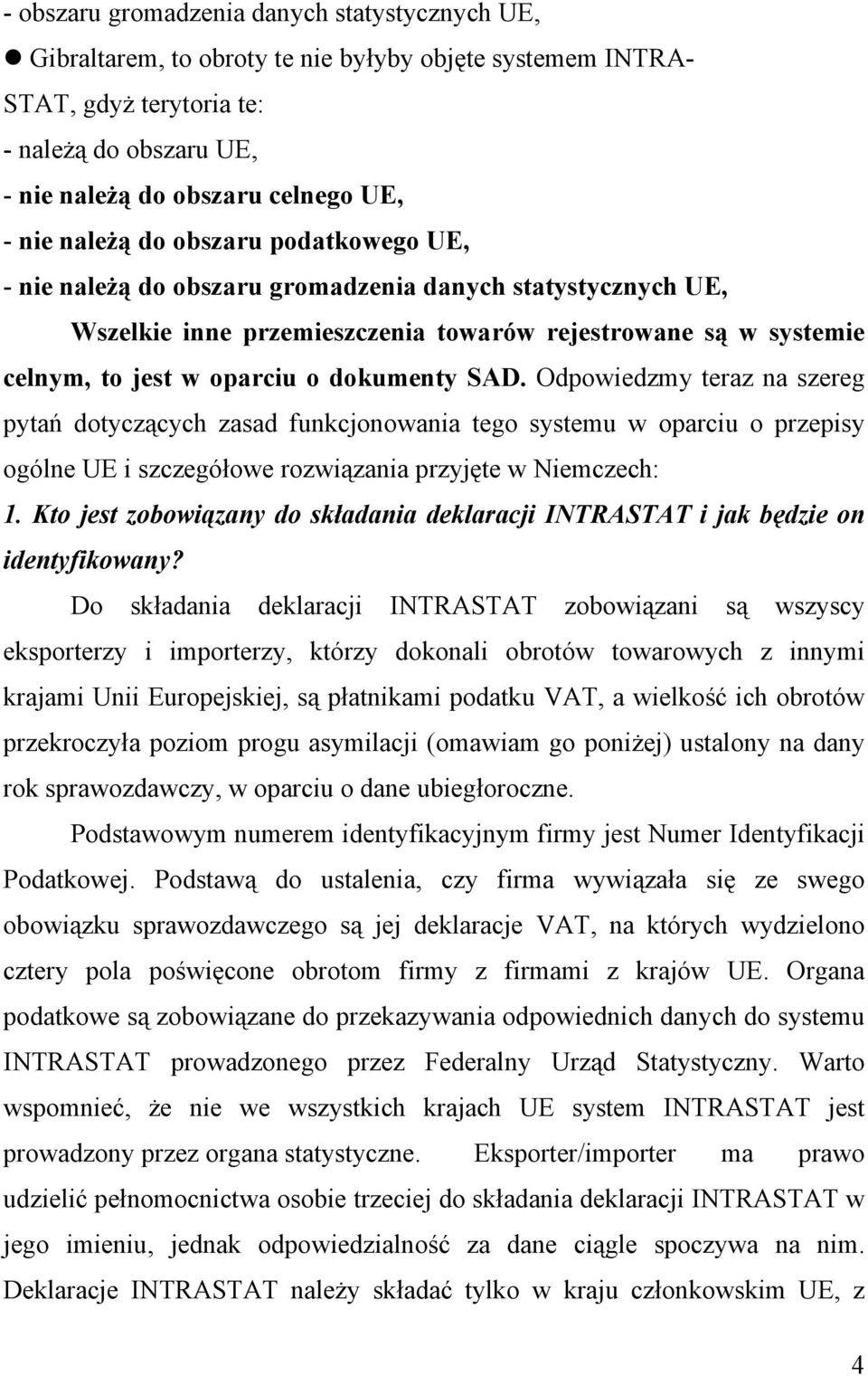 SAD. Odpowiedzmy teraz na szereg pytań dotyczących zasad funkcjonowania tego systemu w oparciu o przepisy ogólne UE i szczegółowe rozwiązania przyjęte w Niemczech: 1.