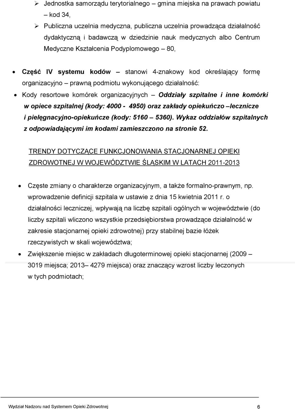 organizacyjnych Oddziały szpitalne i inne komórki w opiece szpitalnej (kody: 4000-4950) oraz zakłady opiekuńczo lecznicze i pielęgnacyjno-opiekuńcze (kody: 5160 5360).