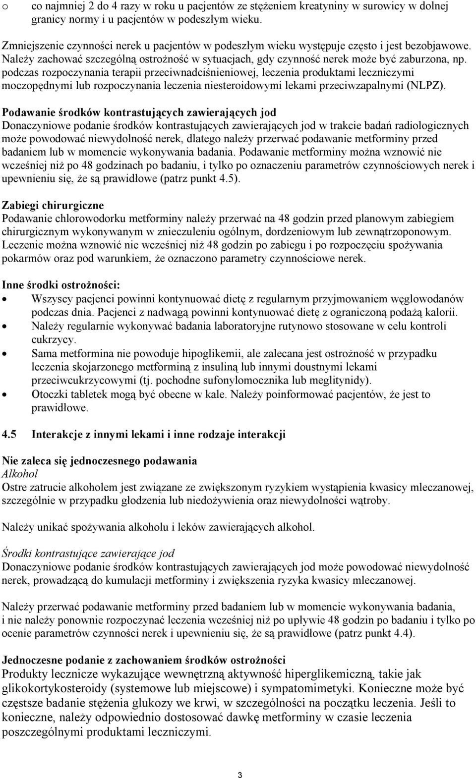 podczas rozpoczynania terapii przeciwnadciśnieniowej, leczenia produktami leczniczymi moczopędnymi lub rozpoczynania leczenia niesteroidowymi lekami przeciwzapalnymi (NLPZ).