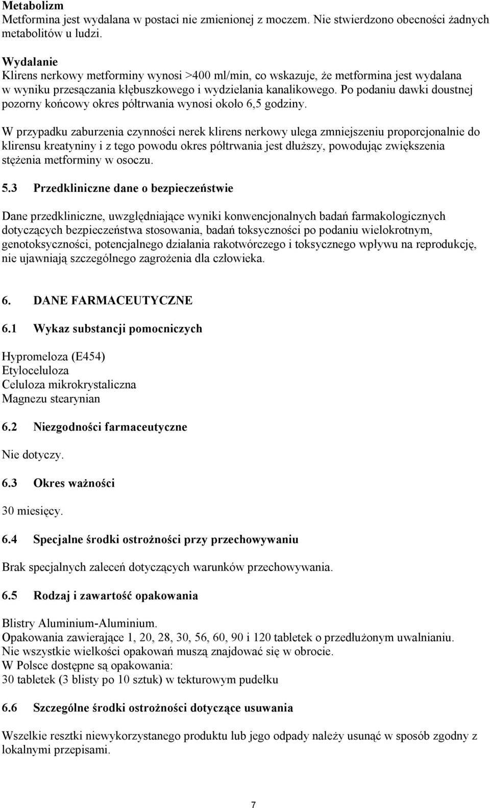 Po podaniu dawki doustnej pozorny końcowy okres półtrwania wynosi około 6,5 godziny.