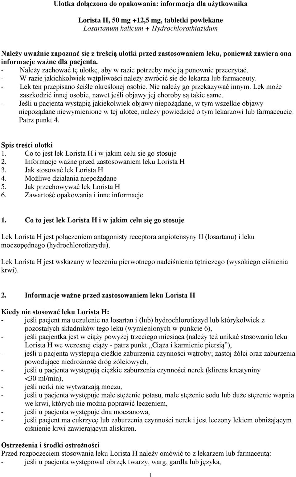 - W razie jakichkolwiek wątpliwości należy zwrócić się do lekarza lub farmaceuty. - Lek ten przepisano ściśle określonej osobie. Nie należy go przekazywać innym.