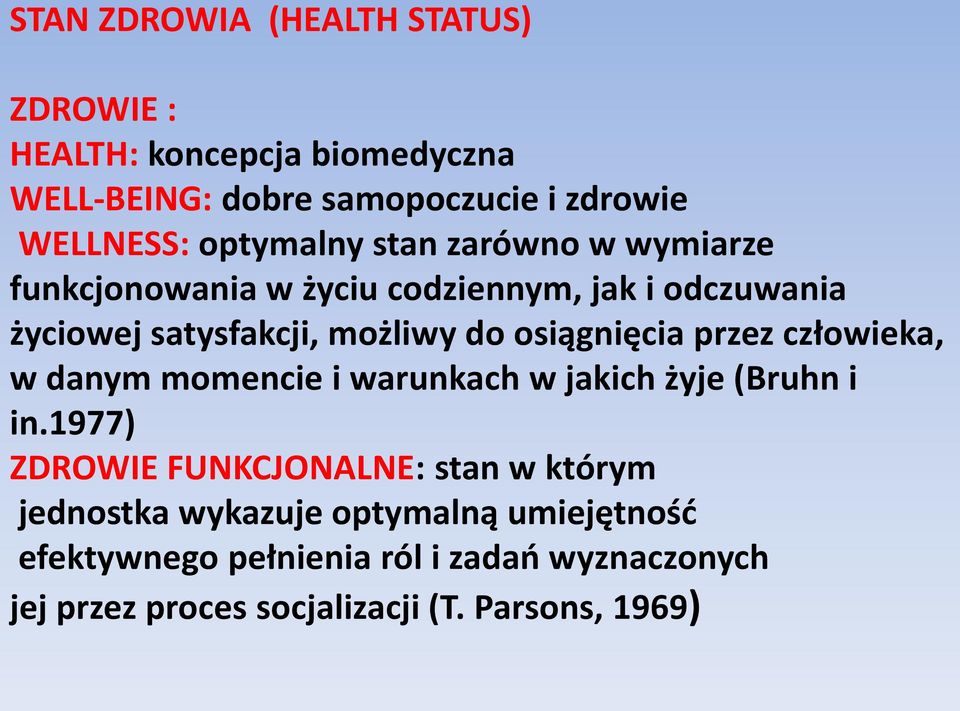 osiągnięcia przez człowieka, w danym momencie i warunkach w jakich żyje (Bruhn i in.