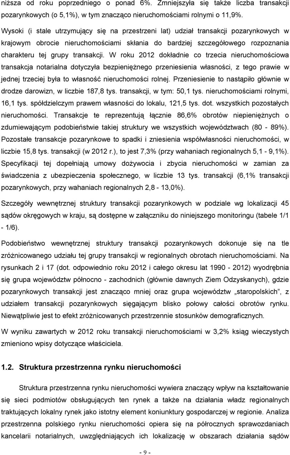 W roku 2012 dokładnie co trzecia nieruchomościowa transakcja notarialna dotyczyła bezpieniężnego przeniesienia własności, z tego prawie w jednej trzeciej była to własność nieruchomości rolnej.