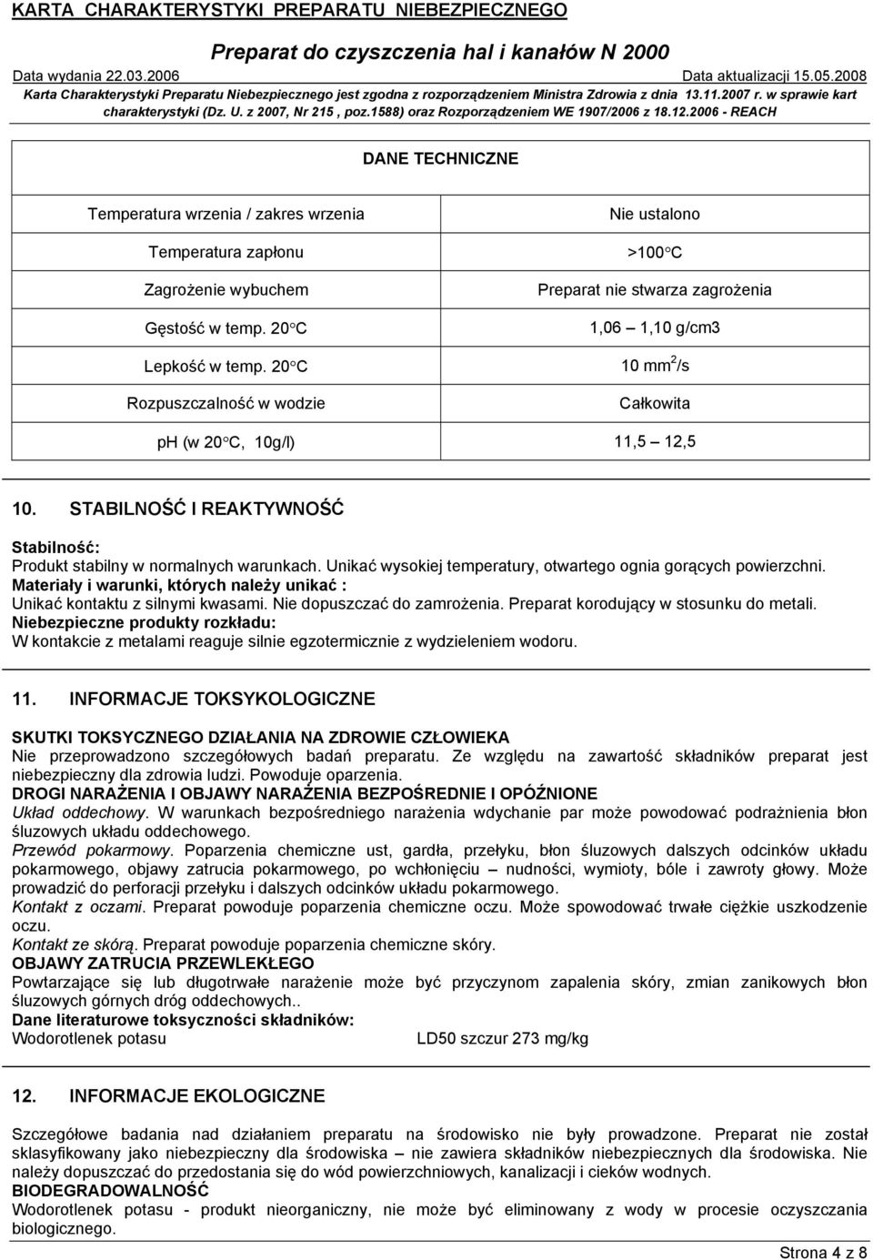 Unikać wysokiej temperatury, otwartego ognia gorących powierzchni. Materiały i warunki, których należy unikać : Unikać kontaktu z silnymi kwasami. Nie dopuszczać do zamrożenia.
