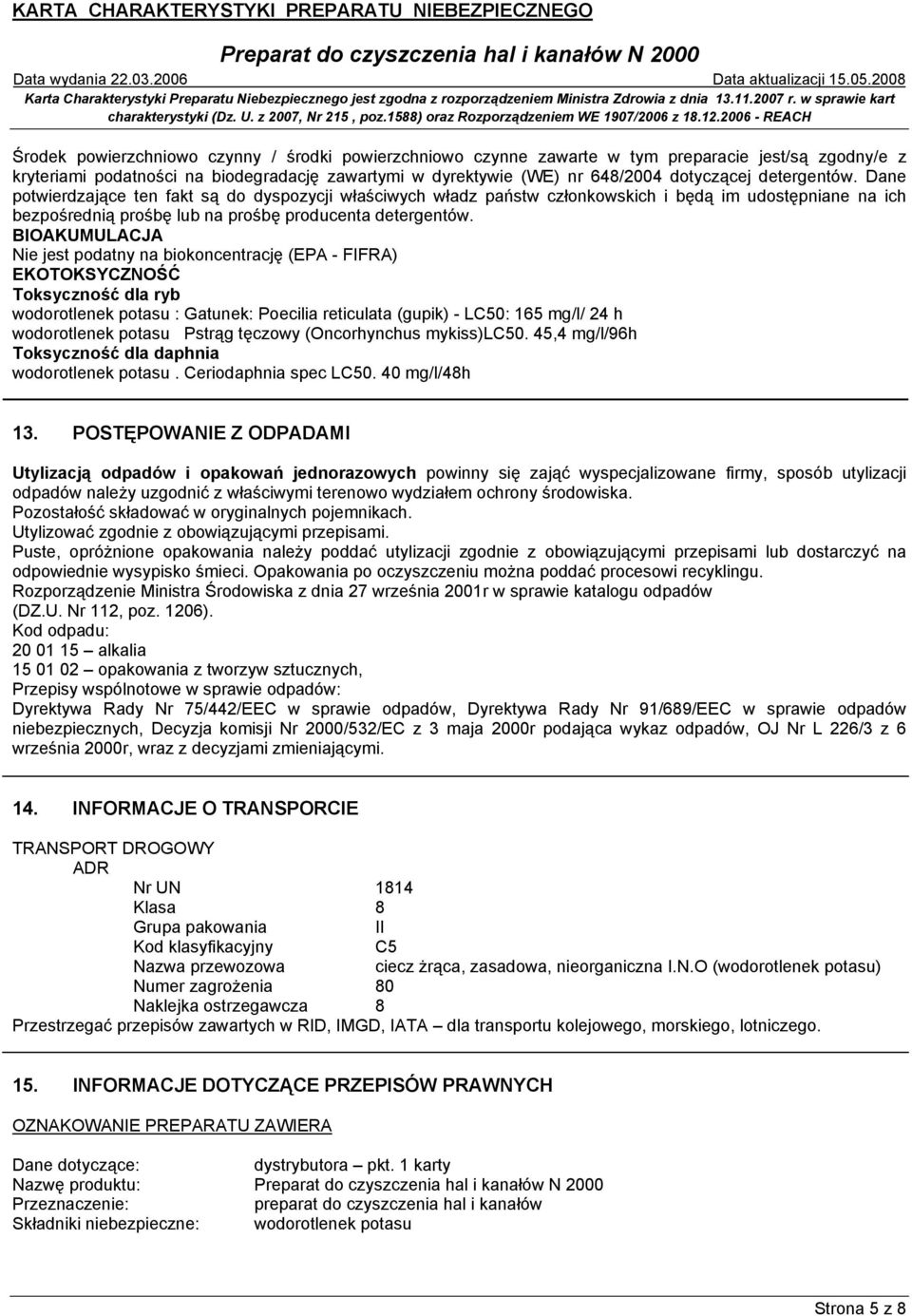 BIOAKUMULACJA Nie jest podatny na biokoncentrację (EPA - FIFRA) EKOTOKSYCZNOŚĆ Toksyczność dla ryb wodorotlenek potasu : Gatunek: Poecilia reticulata (gupik) - LC50: 165 mg/l/ 24 h wodorotlenek