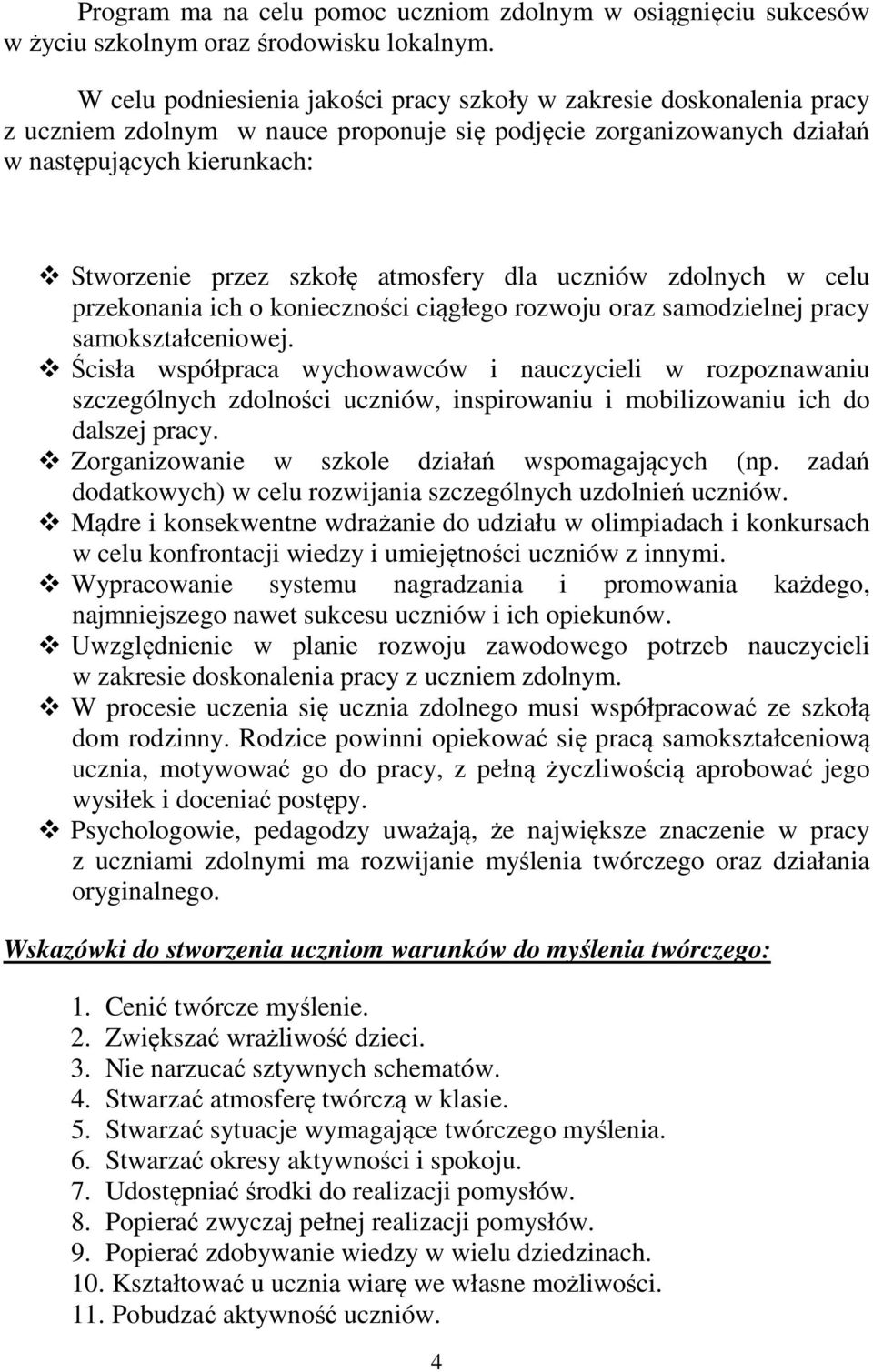 atmosfery dla uczniów zdolnych w celu przekonania ich o konieczności ciągłego rozwoju oraz samodzielnej pracy samokształceniowej.