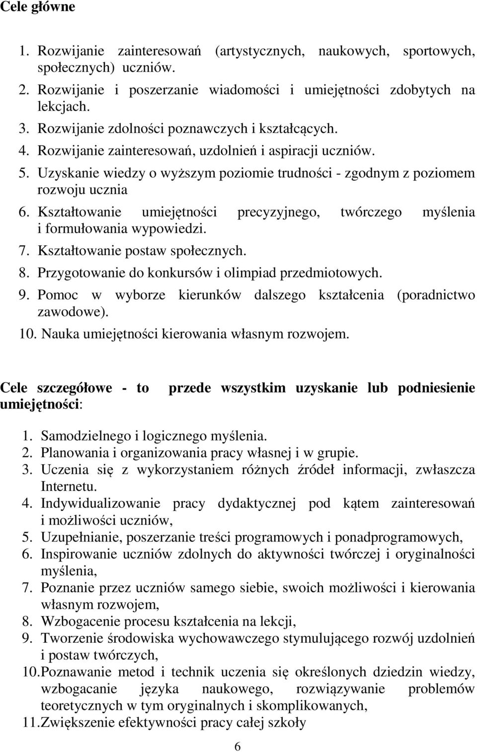 Kształtowanie umiejętności precyzyjnego, twórczego myślenia i formułowania wypowiedzi. 7. Kształtowanie postaw społecznych. 8. Przygotowanie do konkursów i olimpiad przedmiotowych. 9.