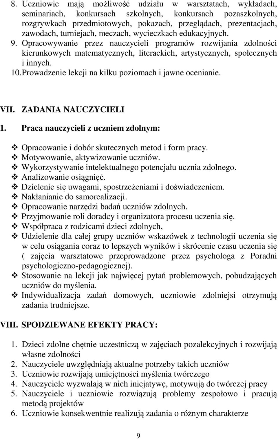 Prowadzenie lekcji na kilku poziomach i jawne ocenianie. VII. ZADANIA NAUCZYCIELI 1. Praca nauczycieli z uczniem zdolnym: Opracowanie i dobór skutecznych metod i form pracy.