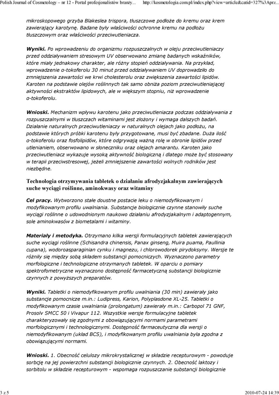 Po wprowadzeniu do organizmu rozpuszczalnych w oleju przeciwutleniaczy przed oddziaływaniem stresowym UV obserwowano zmianę badanych wskaźników, które miały jednakowy charakter, ale różny stopień