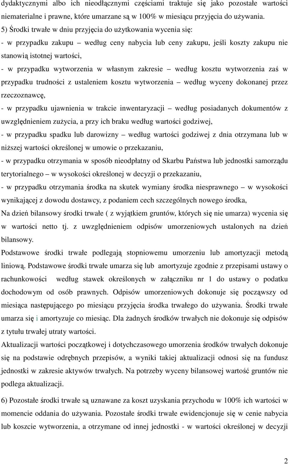 własnym zakresie według kosztu wytworzenia zaś w przypadku trudności z ustaleniem kosztu wytworzenia według wyceny dokonanej przez rzeczoznawcę, - w przypadku ujawnienia w trakcie inwentaryzacji