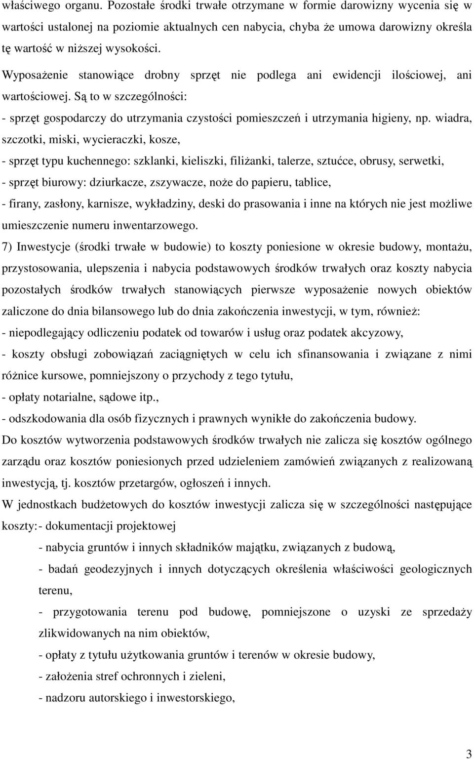 WyposaŜenie stanowiące drobny sprzęt nie podlega ani ewidencji ilościowej, ani wartościowej. Są to w szczególności: - sprzęt gospodarczy do utrzymania czystości pomieszczeń i utrzymania higieny, np.