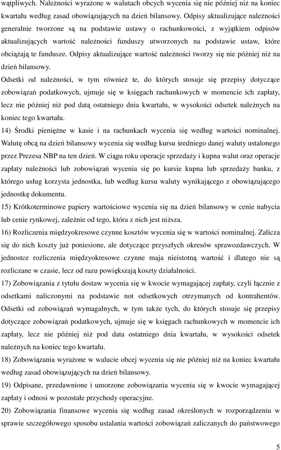 obciąŝają te fundusze. Odpisy aktualizujące wartość naleŝności tworzy się nie później niŝ na dzień bilansowy.