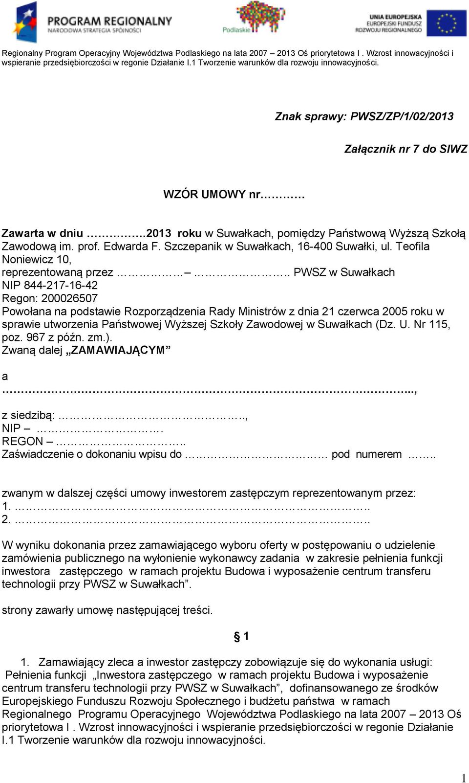 . PWSZ w Suwałkach NIP 844-217-16-42 Regon: 200026507 Powołana na podstawie Rozporządzenia Rady Ministrów z dnia 21 czerwca 2005 roku w sprawie utworzenia Państwowej Wyższej Szkoły Zawodowej w