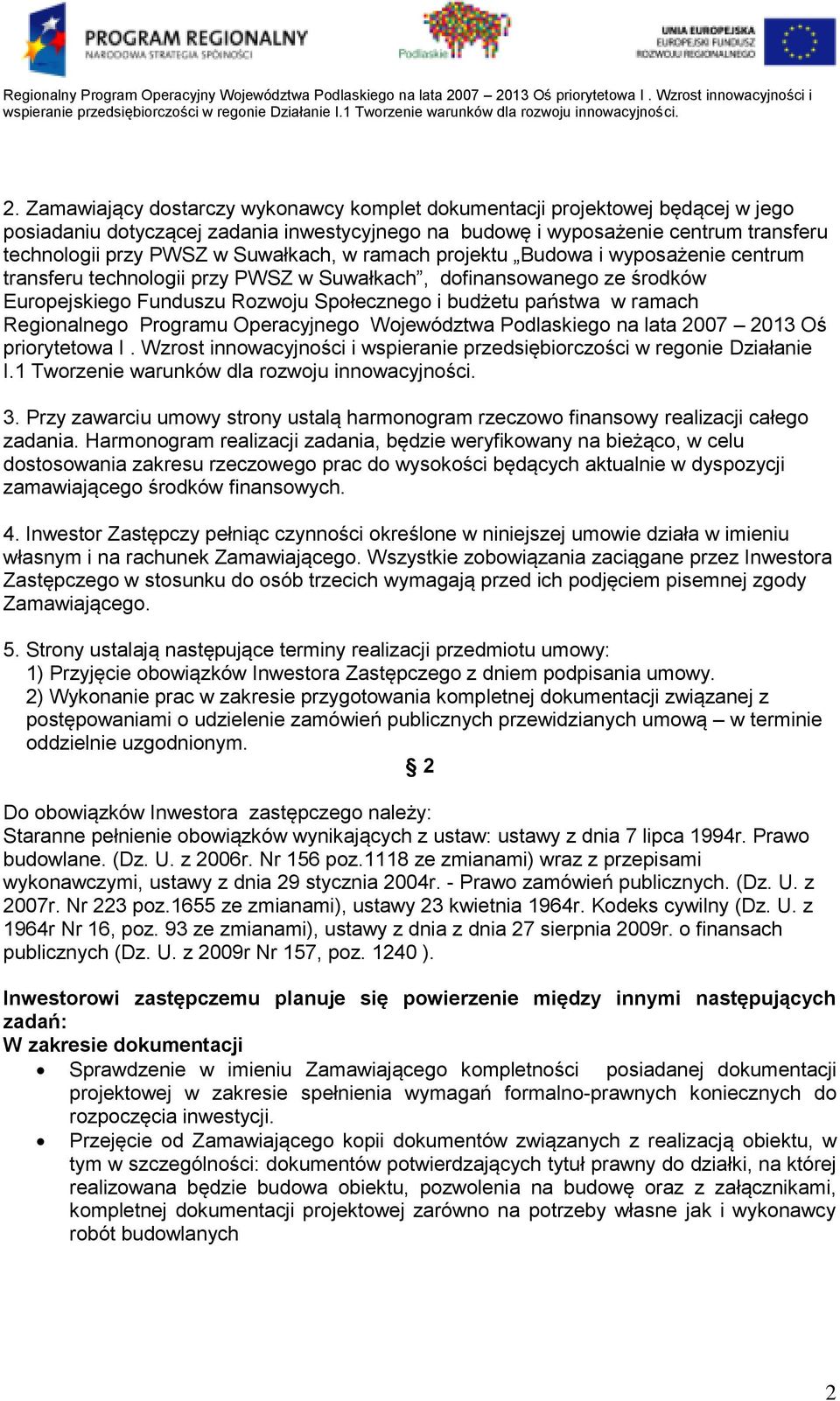 Regionalnego Programu Operacyjnego Województwa Podlaskiego na lata 2007 2013 Oś priorytetowa I. Wzrost innowacyjności i wspieranie przedsiębiorczości w regonie Działanie I.