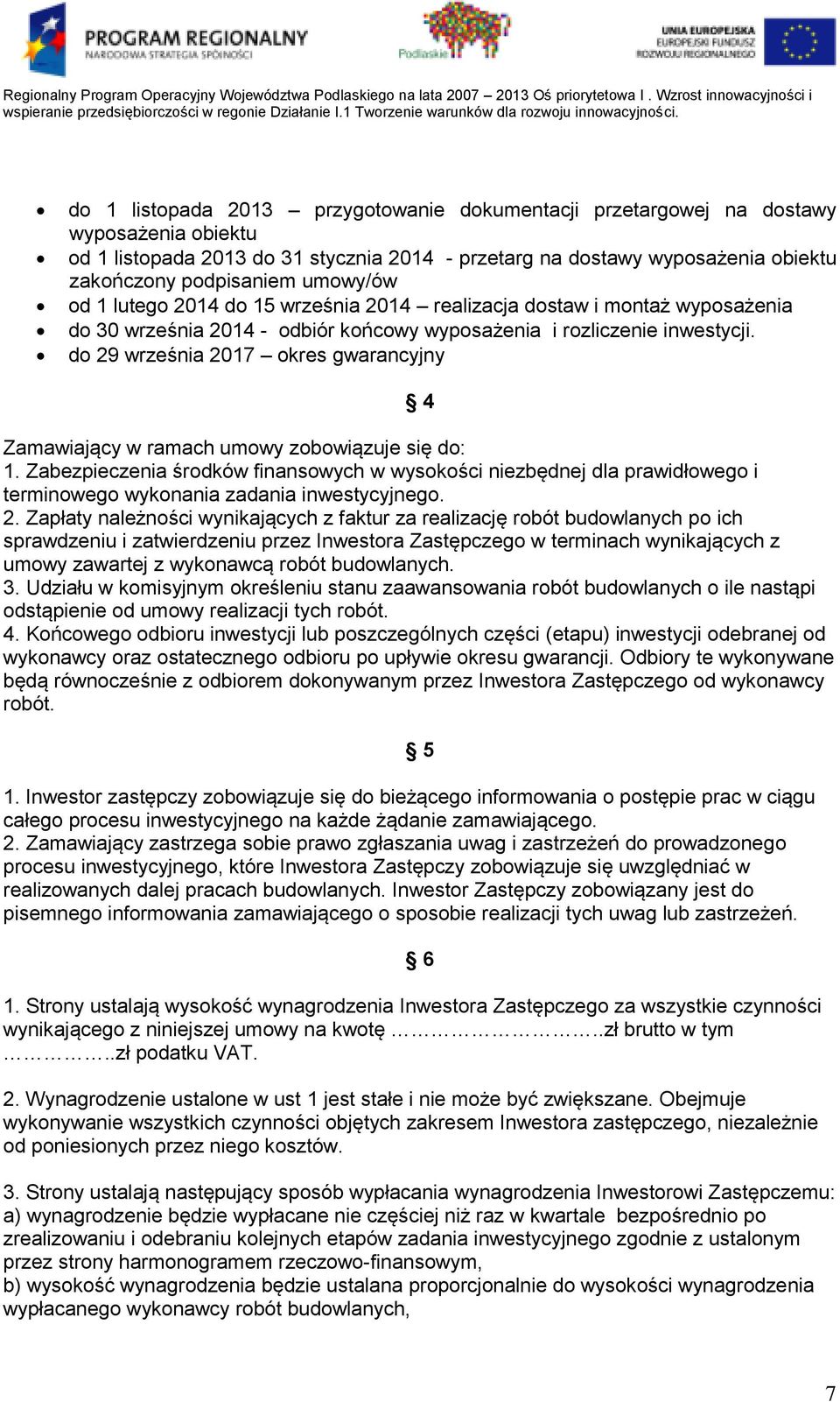 do 29 września 2017 okres gwarancyjny 4 Zamawiający w ramach umowy zobowiązuje się do: 1.
