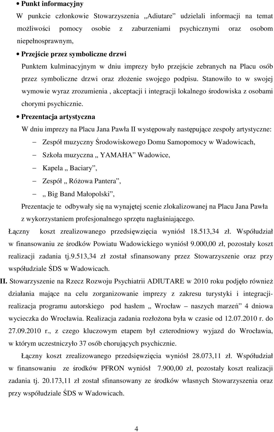 Stanowiło to w swojej wymowie wyraz zrozumienia, akceptacji i integracji lokalnego środowiska z osobami chorymi psychicznie.