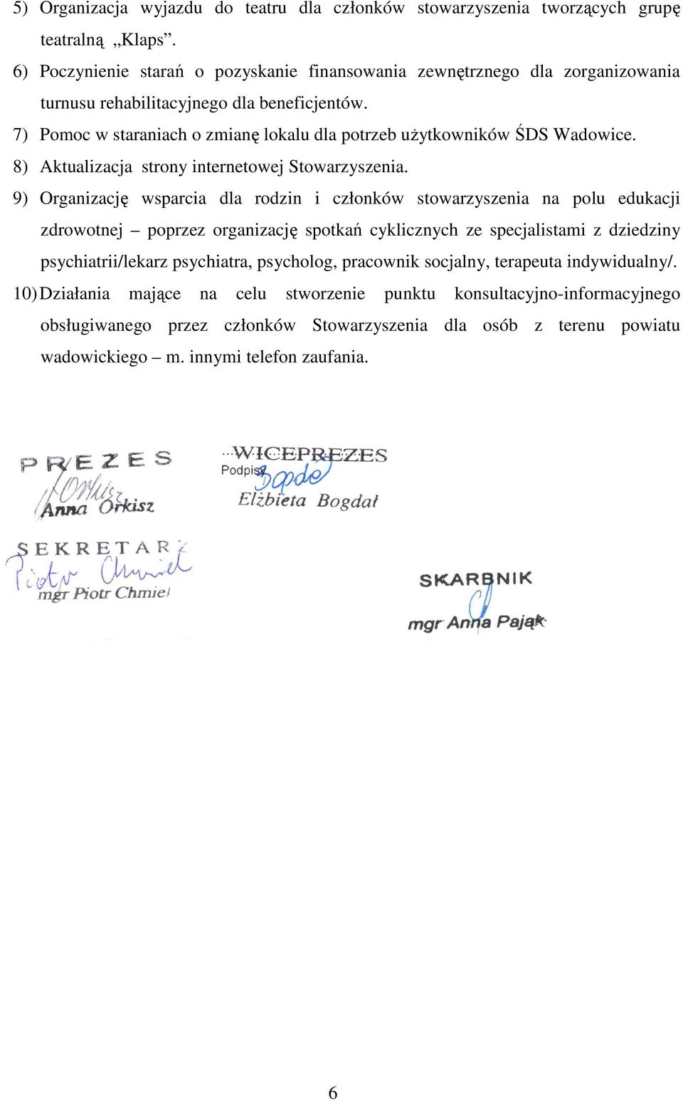 7) Pomoc w staraniach o zmianę lokalu dla potrzeb uŝytkowników ŚDS Wadowice. 8) Aktualizacja strony internetowej Stowarzyszenia.