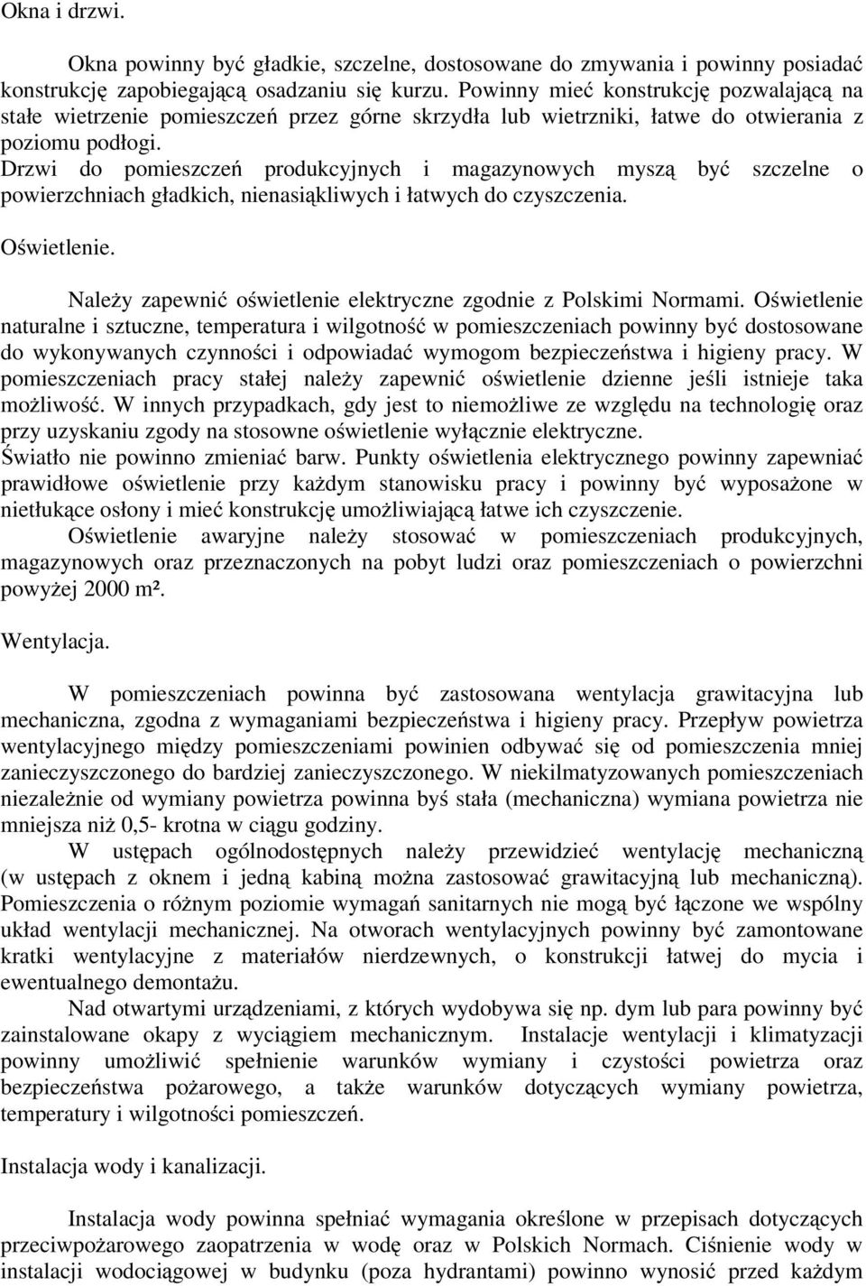 Drzwi do pomieszczeń produkcyjnych i magazynowych myszą być szczelne o powierzchniach gładkich, nienasiąkliwych i łatwych do czyszczenia. Oświetlenie.