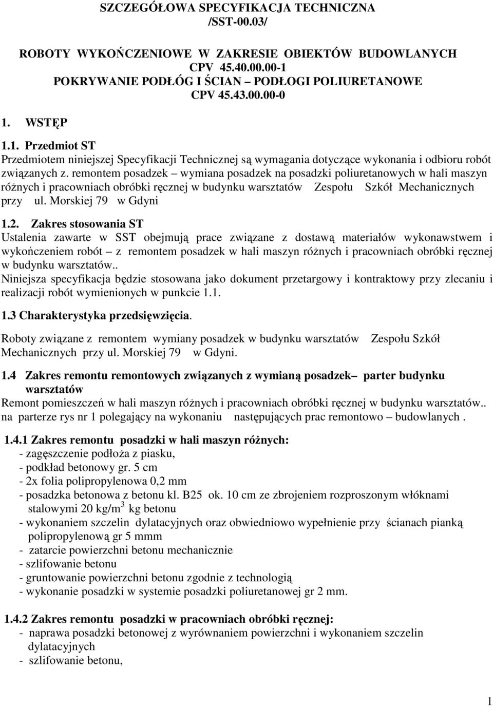 remontem posadzek wymiana posadzek na posadzki poliuretanowych w hali maszyn róŝnych i pracowniach obróbki ręcznej w budynku warsztatów Zespołu Szkół Mechanicznych przy ul. Morskiej 79 w Gdyni 1.2.