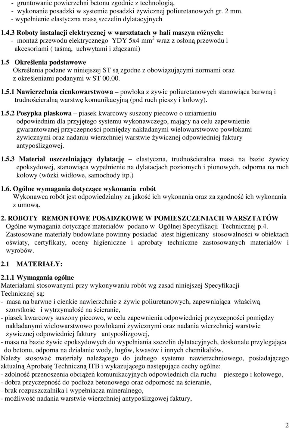 5 Określenia podstawowe Określenia podane w niniejszej ST są zgodne z obowiązującymi normami oraz z określeniami podanymi w ST 00.00. 1.5.1 Nawierzchnia cienkowarstwowa powłoka z Ŝywic poliuretanowych stanowiąca barwną i trudnościeralną warstwę komunikacyjną (pod ruch pieszy i kołowy).