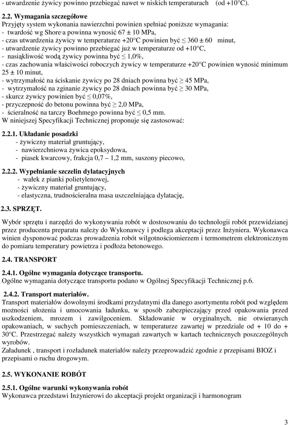 powinien być 360 ± 60 minut, - utwardzenie Ŝywicy powinno przebiegać juŝ w temperaturze od +10 C, - nasiąkliwość wodą Ŝywicy powinna być 1,0%, - czas zachowania właściwości roboczych Ŝywicy w