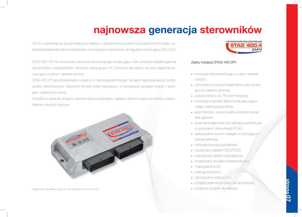 STAG 400 DPI *to nowoczesny sterownik sekwencyjnego wtrysku gazu, który umożliwia zasilanie gazowe samochodów z bezpośrednim wtryskiem paliwa grupy VW.