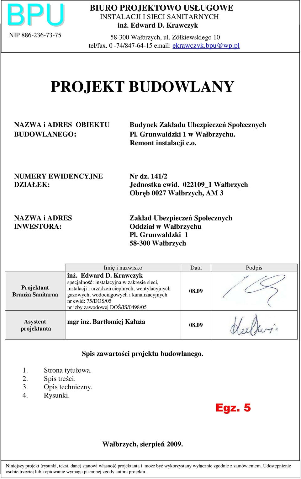 141/2 DZIAŁEK: Jednostka ewid. 022109_1 Wałbrzych Obręb 0027 Wałbrzych, AM 3 NAZWA i ADRES INWESTORA: Zakład Ubezpieczeń Społecznych Oddział w Wałbrzychu Pl.