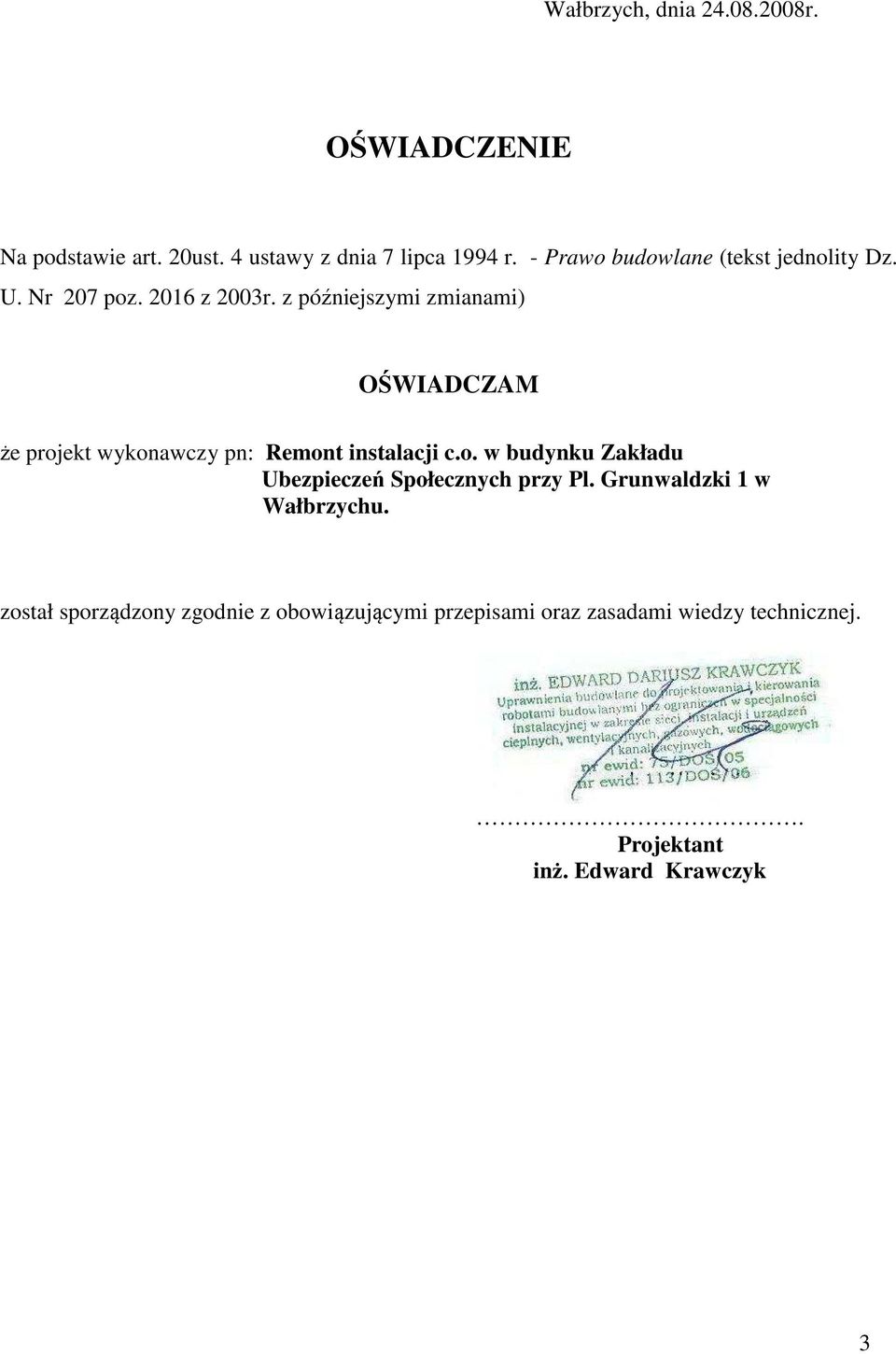 z późniejszymi zmianami) OŚWIADCZAM że projekt wykonawczy pn: Remont instalacji c.o. w budynku Zakładu Ubezpieczeń Społecznych przy Pl.