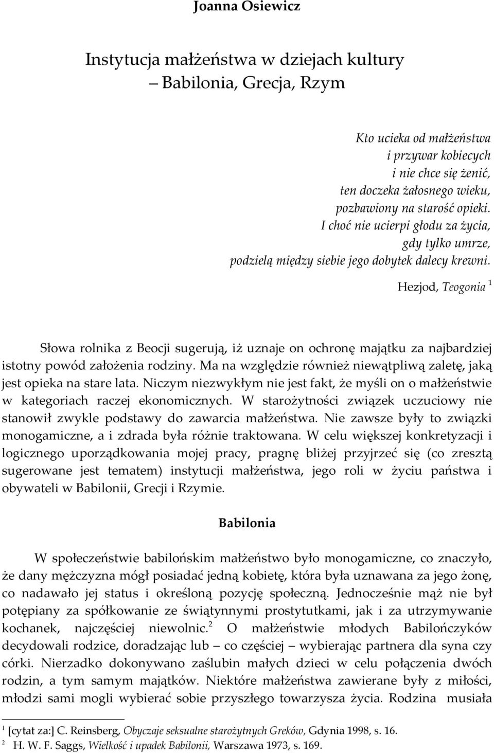 Hezjod, Teogonia 1 Słowa rolnika z Beocji sugerują, iż uznaje on ochronę majątku za najbardziej istotny powód założenia rodziny.