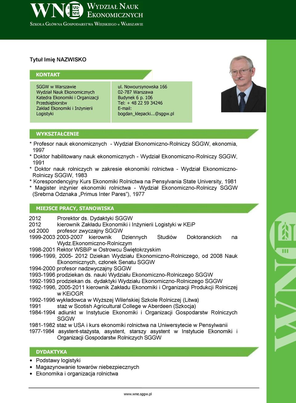pl WYKSZTAŁCENIE * Profesor nauk ekonomicznych - Wydział SGGW, ekonomia, 1997 * Doktor habilitowany nauk ekonomicznych - Wydział SGGW, 1991 * Doktor nauk rolniczych w zakresie ekonomiki rolnictwa -