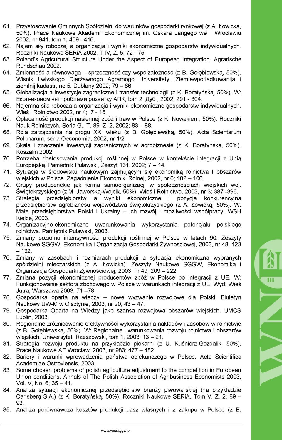 Poland s Agricultural Structure Under the Aspect of European Integration. Agrarische Rundschau 2002. 64. Zmienność a równowaga sprzeczność czy współzależność (z B. Gołębiewską, 50%).