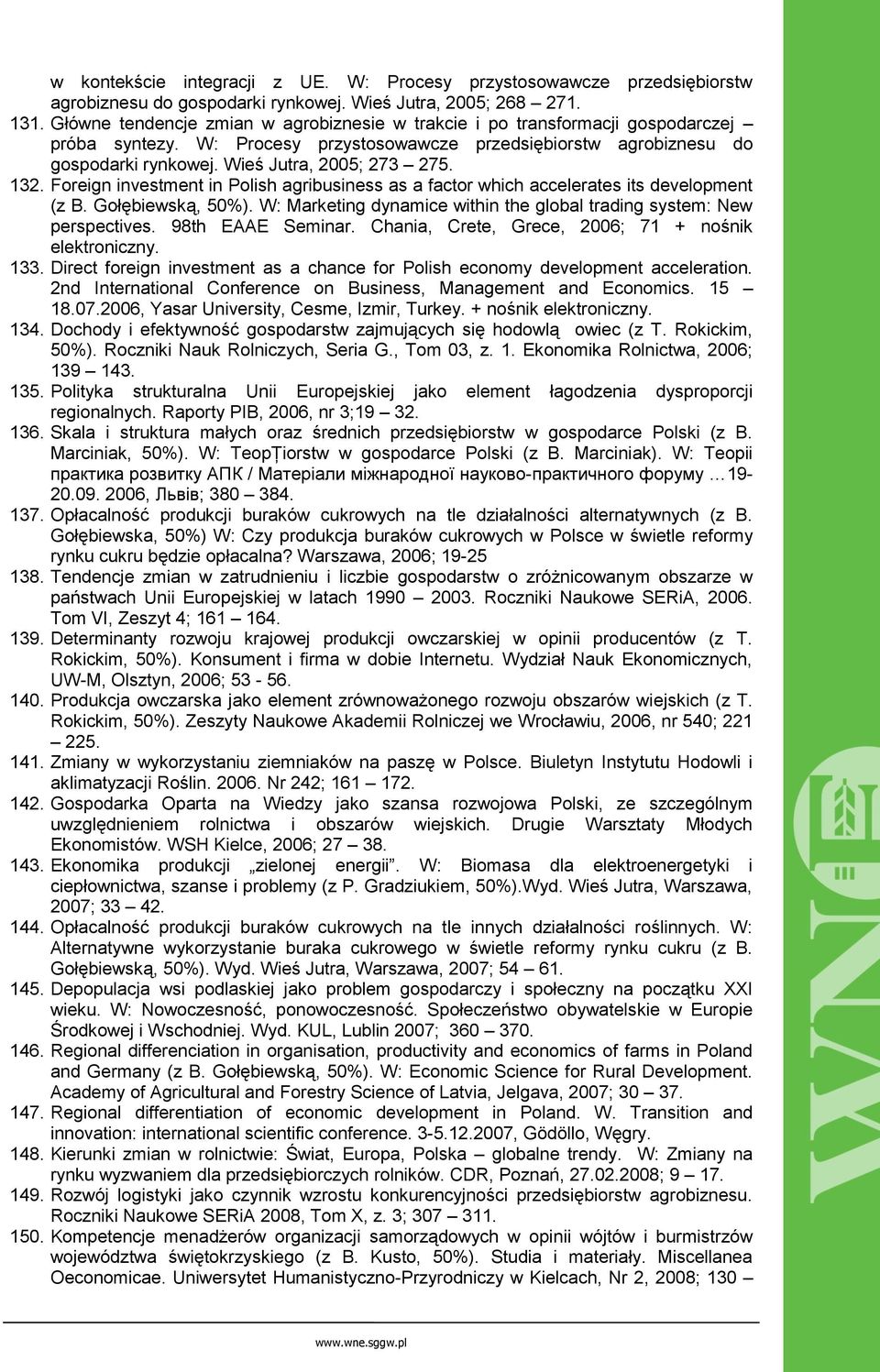 132. Foreign investment in Polish agribusiness as a factor which accelerates its development (z B. Gołębiewską, 50%). W: Marketing dynamice within the global trading system: New perspectives.