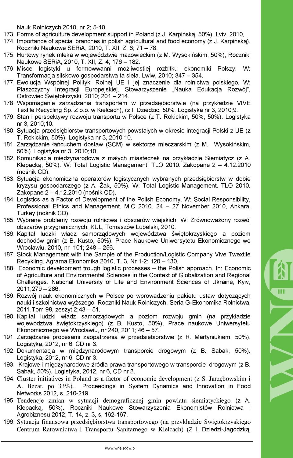 Wysokińskim, 50%), Roczniki Naukowe SERiA, 2010, T. XII, Z. 4; 176 182. 176. Misce logistyki u formowwanni możliwostiej rozbitku ekonomiki Polszy. W: Transformacja silskowo gospodarstwa ta siela.