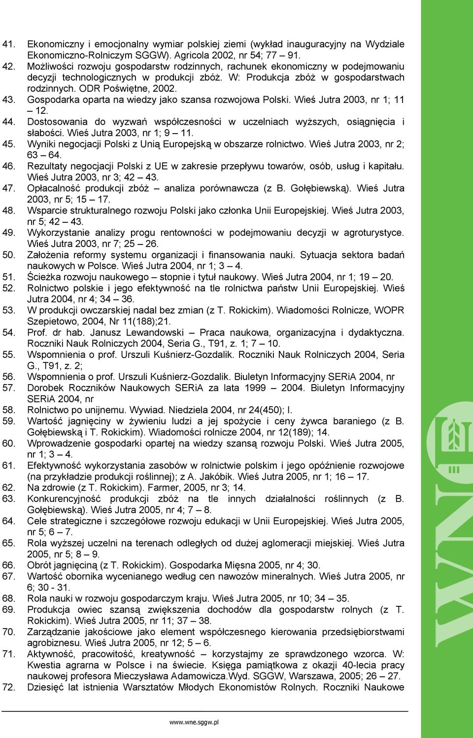 Gospodarka oparta na wiedzy jako szansa rozwojowa Polski. Wieś Jutra 2003, nr 1; 11 12. 44. Dostosowania do wyzwań współczesności w uczelniach wyższych, osiągnięcia i słabości.