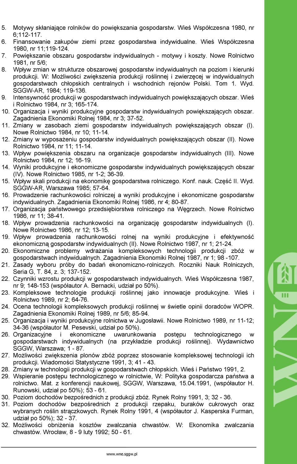 W: Możliwości zwiększenia produkcji roślinnej i zwierzęcej w indywidualnych gospodarstwach chłopskich centralnych i wschodnich rejonów Polski. Tom 1. Wyd. SGGW-AR, 1984; 119-136. 9.