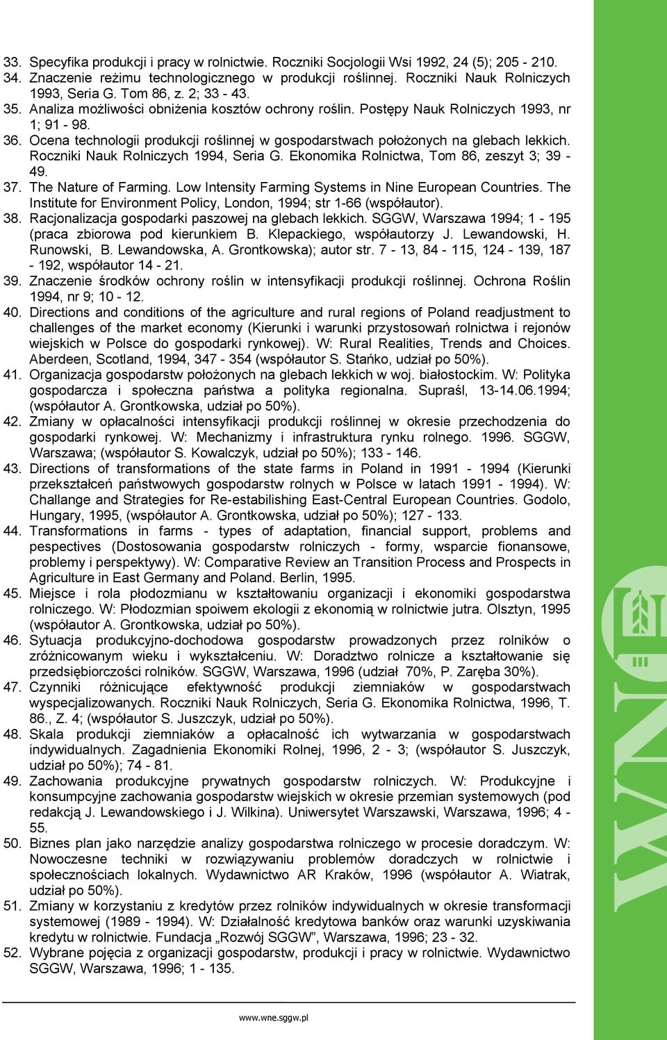 Ocena technologii produkcji roślinnej w gospodarstwach położonych na glebach lekkich. Roczniki Nauk Rolniczych 1994, Seria G. Ekonomika Rolnictwa, Tom 86, zeszyt 3; 39-49. 37. The Nature of Farming.
