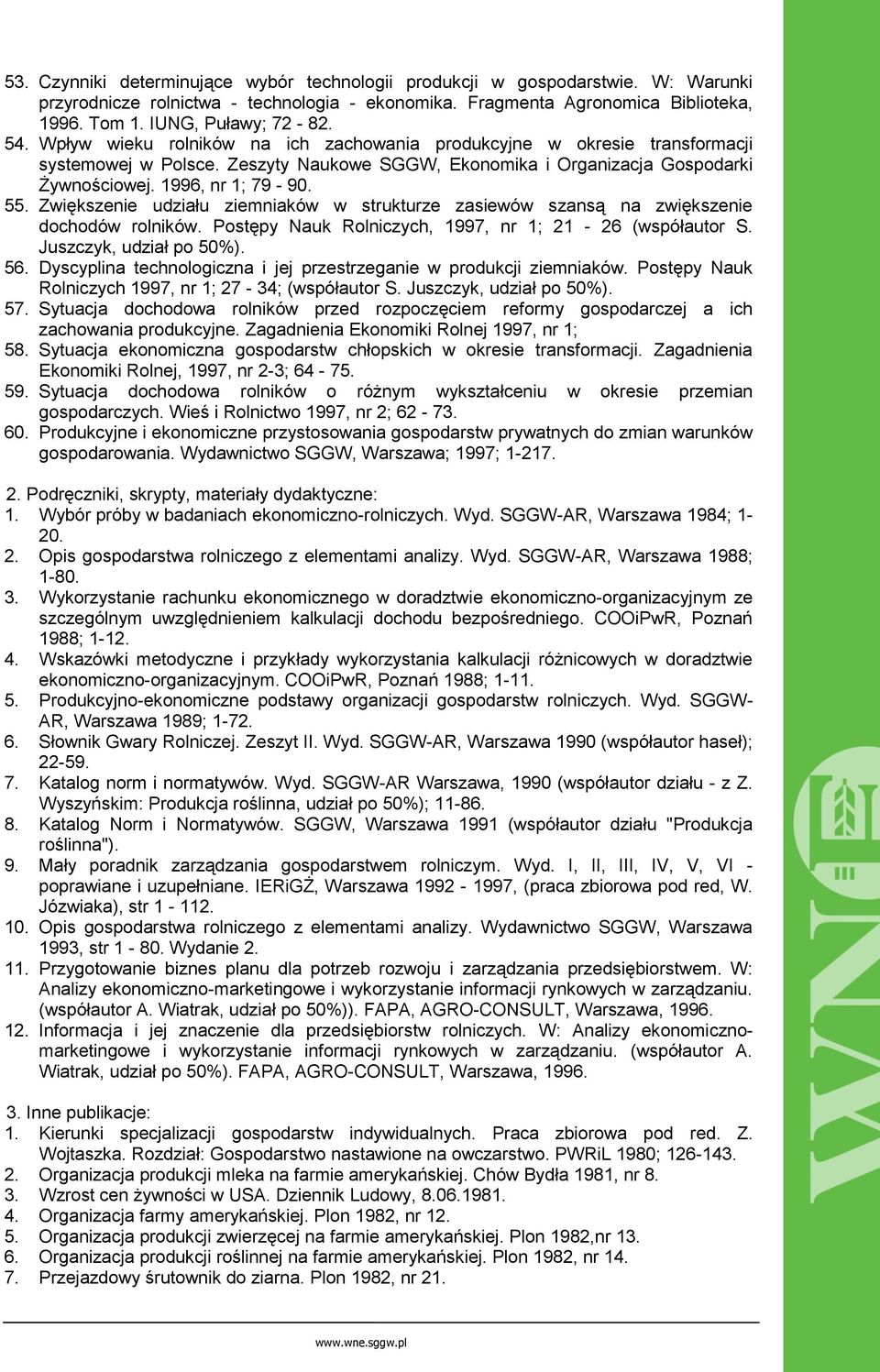 Zwiększenie udziału ziemniaków w strukturze zasiewów szansą na zwiększenie dochodów rolników. Postępy Nauk Rolniczych, 1997, nr 1; 21-26 (współautor S. Juszczyk, udział po 50%). 56.