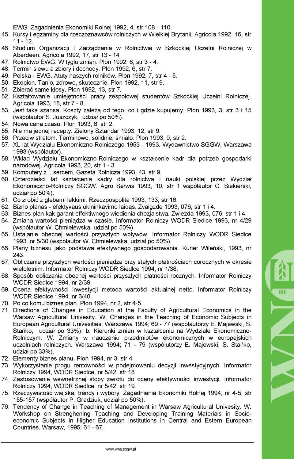 Termin siewu a zbiory i dochody. Plon 1992, 6, str 7. 49. Polska - EWG. Atuty naszych rolników. Plon 1992, 7, str 4-5. 50. Ekoplon. Tanio, zdrowo, skutecznie. Plon 1992, 11, str 9. 51.