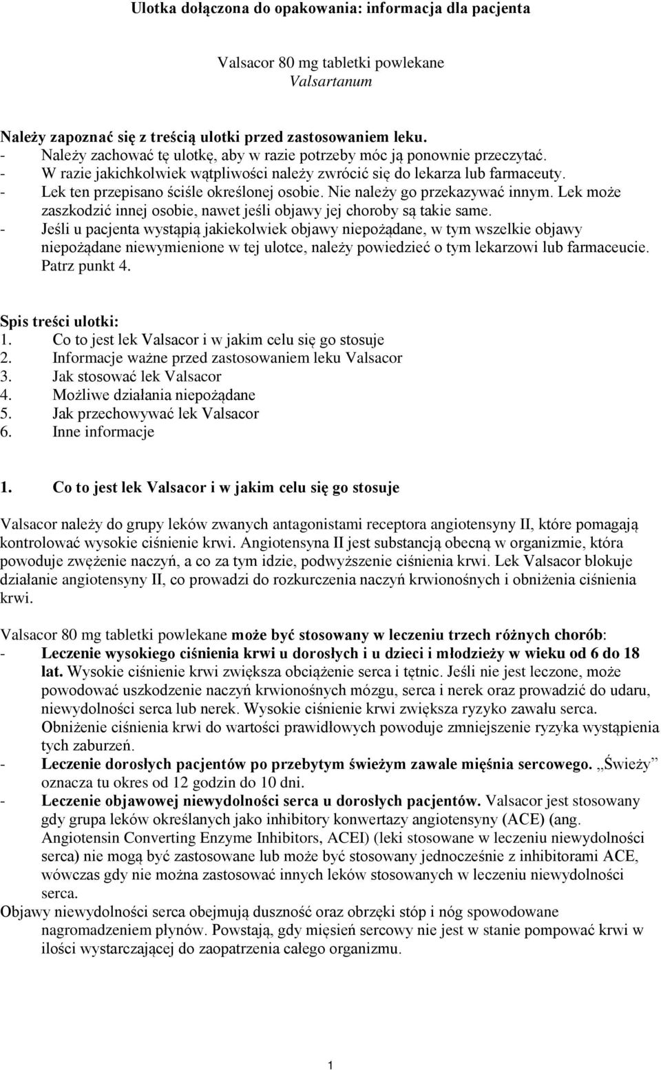 - Lek ten przepisano ściśle określonej osobie. Nie należy go przekazywać innym. Lek może zaszkodzić innej osobie, nawet jeśli objawy jej choroby są takie same.