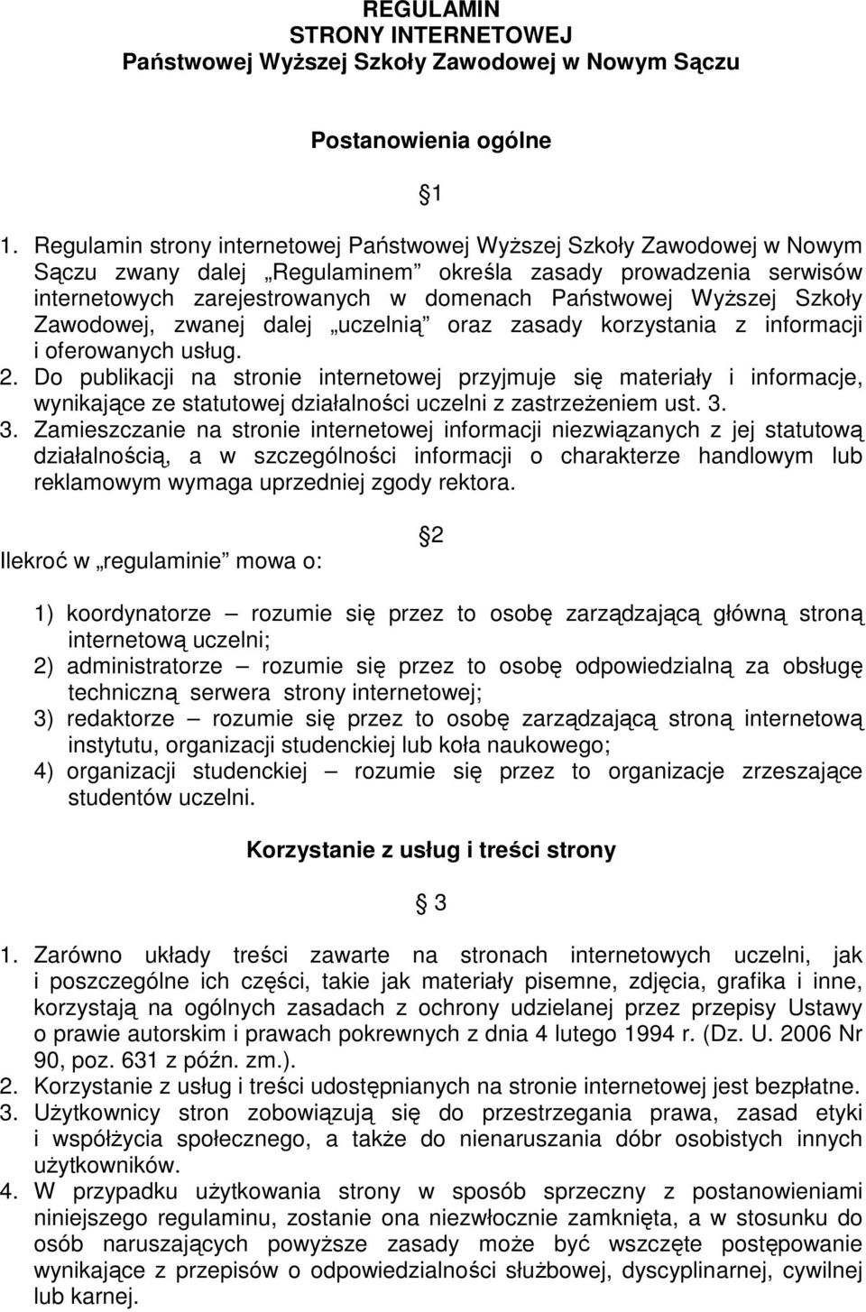 Wyższej Szkoły Zawodowej, zwanej dalej uczelnią oraz zasady korzystania z informacji i oferowanych usług. 2.