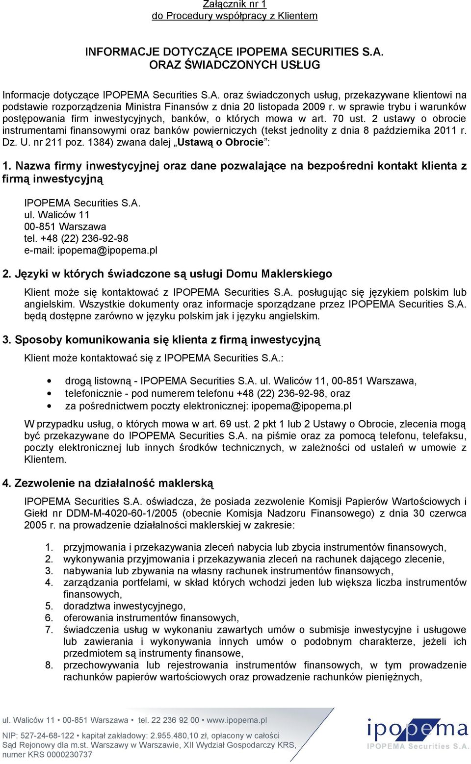 2 ustawy o obrocie instrumentami finansowymi oraz banków powierniczych (tekst jednolity z dnia 8 października 2011 r. Dz. U. nr 211 poz. 1384) zwana dalej Ustawą o Obrocie : 1.