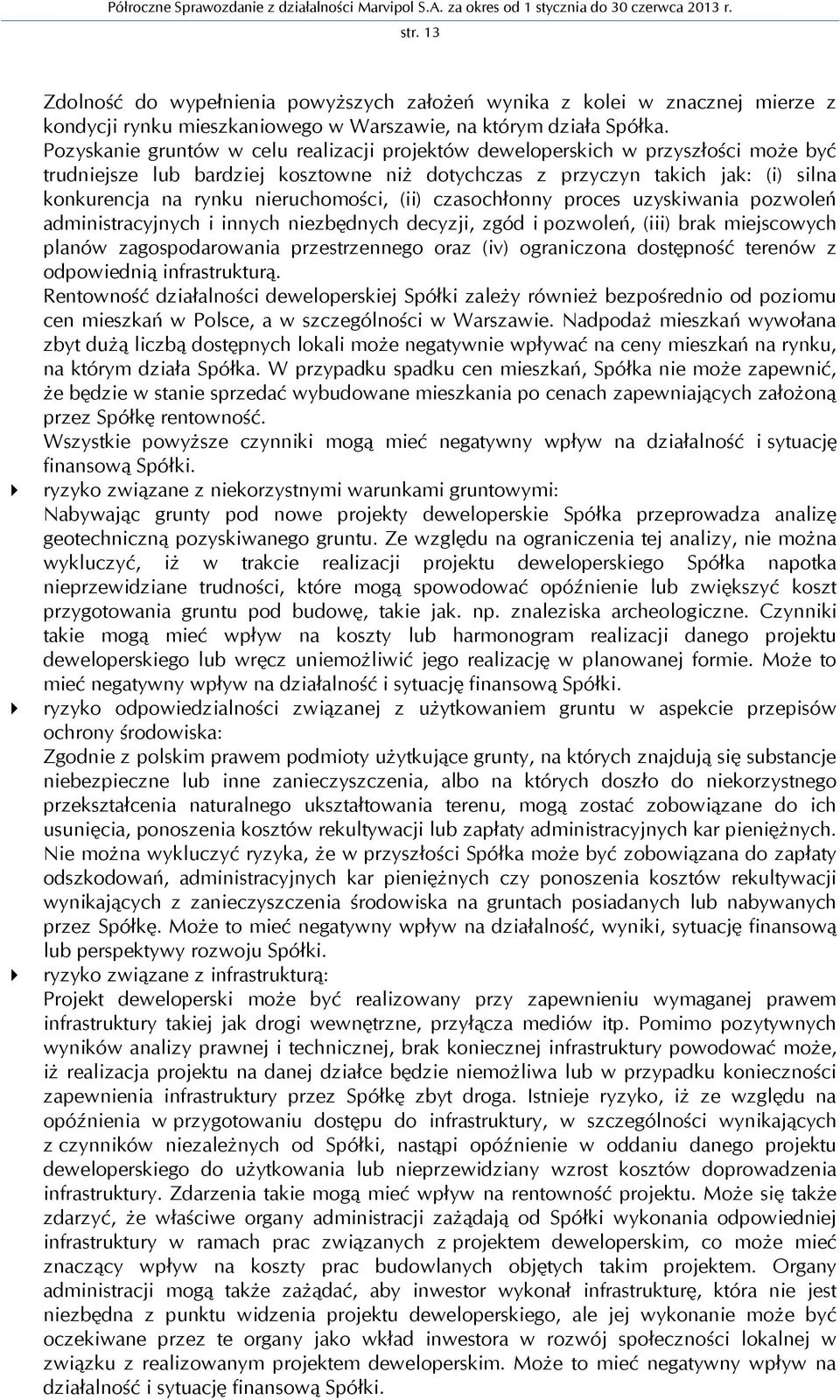nieruchomości, (ii) czasochłonny proces uzyskiwania pozwoleń administracyjnych i innych niezbędnych decyzji, zgód i pozwoleń, (iii) brak miejscowych planów zagospodarowania przestrzennego oraz (iv)
