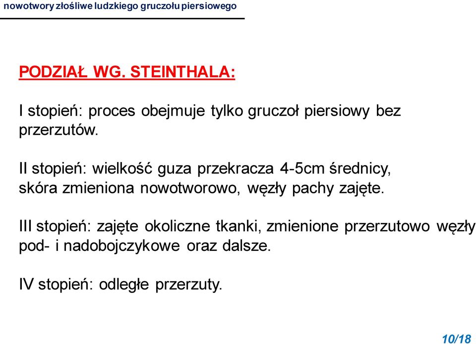 II stopień: wielkość guza przekracza 4-5cm średnicy, skóra zmieniona nowotworowo, węzły pachy