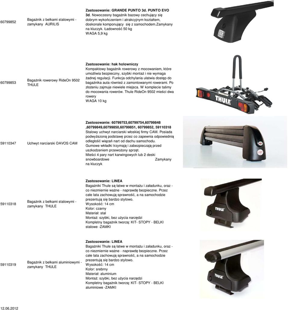 Ładowność 50 kg 60799853 Bagażnik rowerowy RideOn 9502 Zastosowanie: hak holowniczy Kompaktowy bagażnik rowerowy z mocowaniem, które umożliwia bezpieczny, szybki montaż i nie wymaga żadnej regulacji.