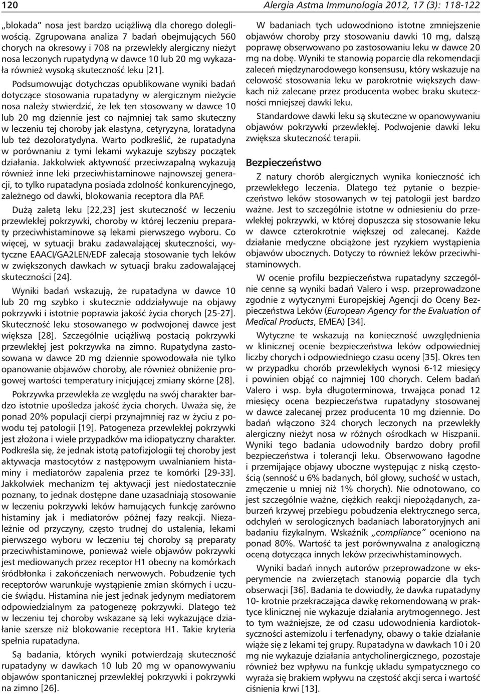 Podsumowując dotychczas opublikowane wyniki badań dotyczące stosowania rupatadyny w alergicznym nieżycie nosa należy stwierdzić, że lek ten stosowany w dawce 10 lub 20 mg dziennie jest co najmniej