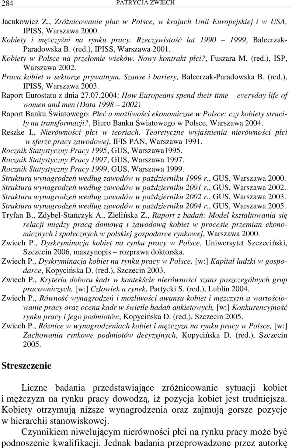 Praca kobiet w sektorze prywatnym. Szanse i bariery, Balcerzak-Paradowska B. (red.), IPISS, Warszawa 003. Raport Eurostatu z dnia 7.07.