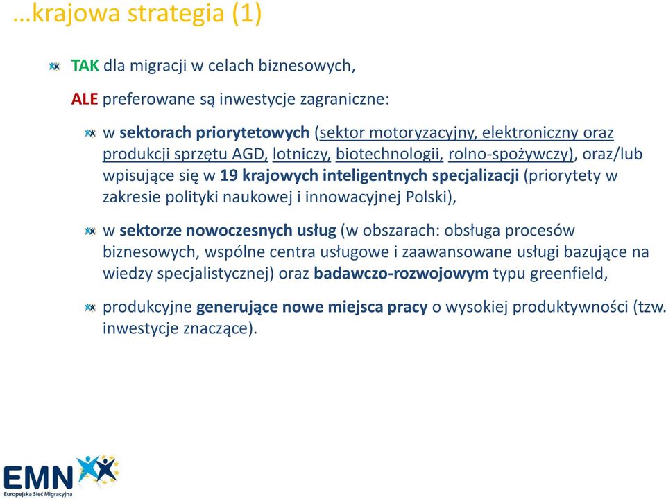 zakresie polityki naukowej i innowacyjnej Polski), w sektorze nowoczesnych usług (w obszarach: obsługa procesów biznesowych, wspólne centra usługowe i zaawansowane
